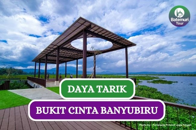 4 Daya Tarik dan Panduan Berwisata ke Bukit Cinta Banyubiru